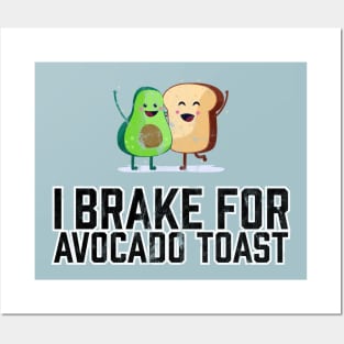 I Brake for Avocado Toast Posters and Art